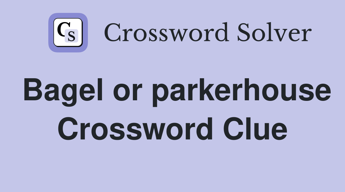 Bagel or parkerhouse Crossword Clue