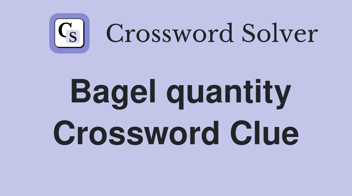 Bagel quantity Crossword Clue