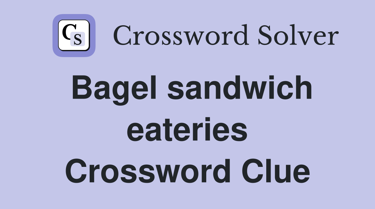 Bagel sandwich eateries Crossword Clue