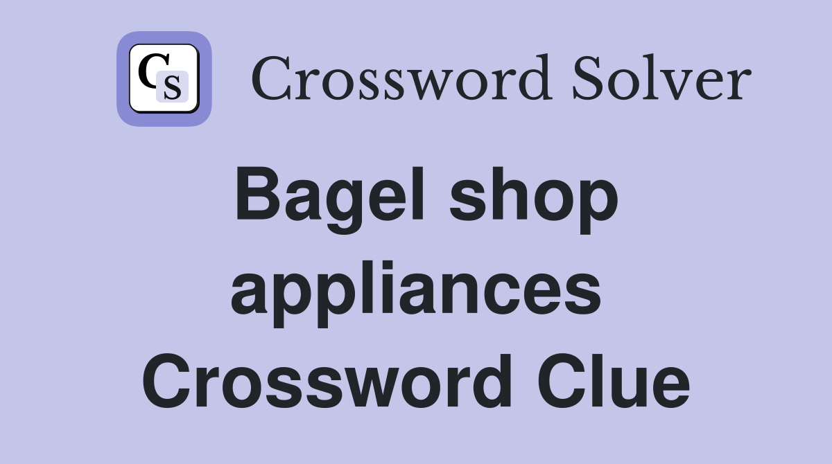 Bagel shop appliances Crossword Clue