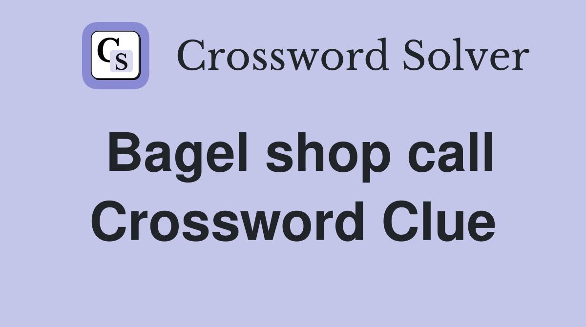 Bagel shop call Crossword Clue