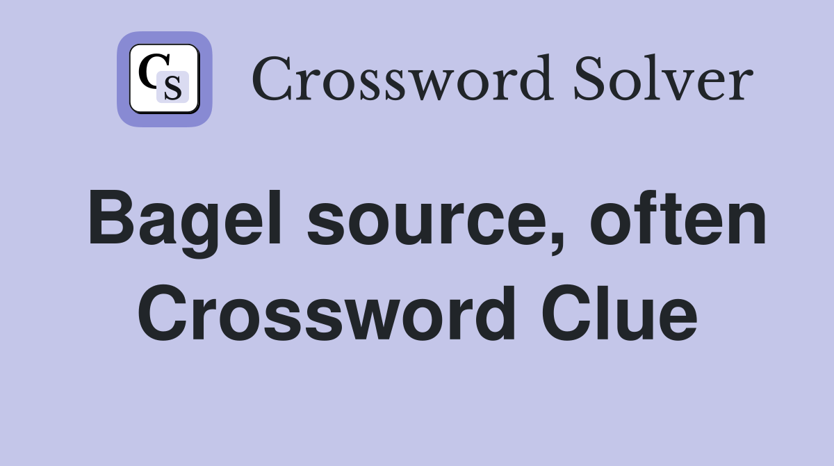 Bagel source, often Crossword Clue