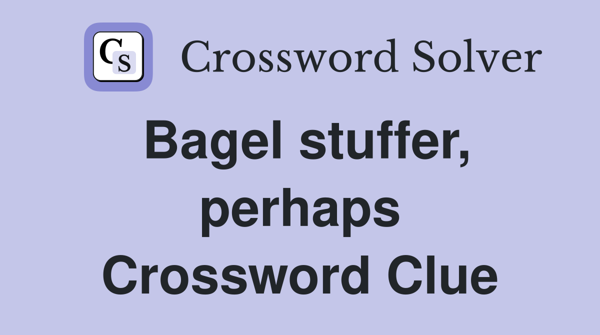 Bagel stuffer, perhaps Crossword Clue