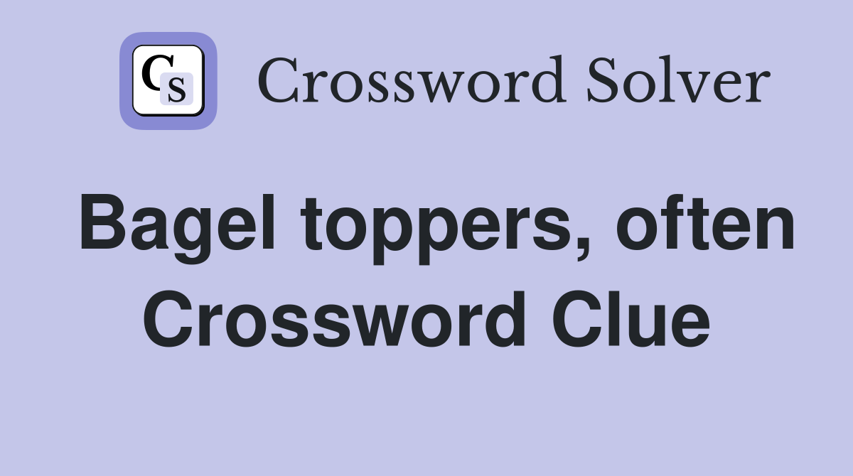 Bagel toppers, often Crossword Clue
