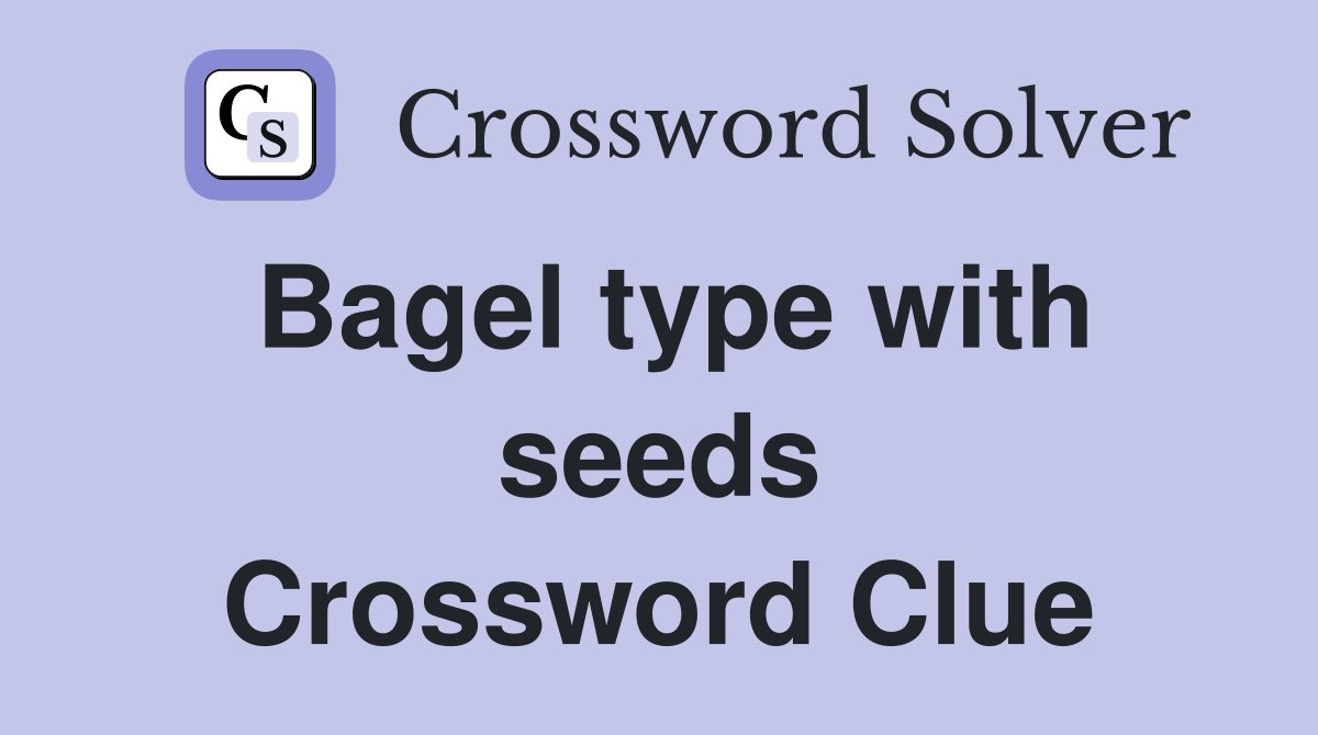 Bagel type with seeds Crossword Clue