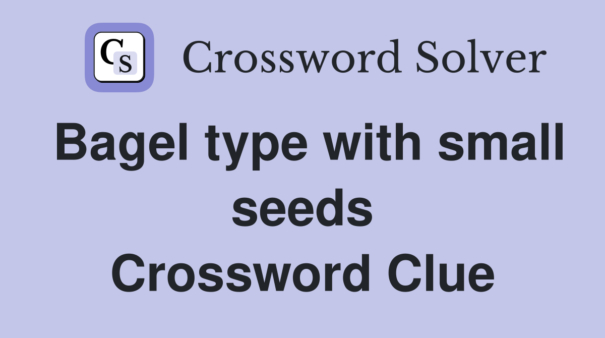 Bagel type with small seeds Crossword Clue