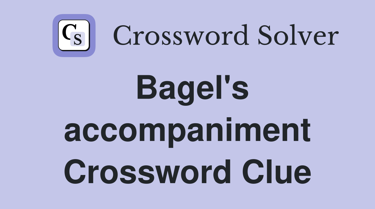 Bagel's accompaniment Crossword Clue