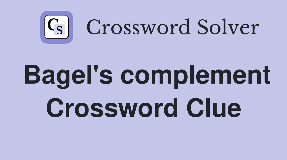 Bagel's complement Crossword Clue