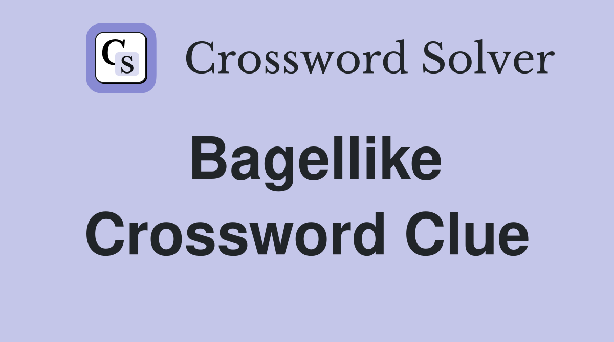 Bagellike Crossword Clue
