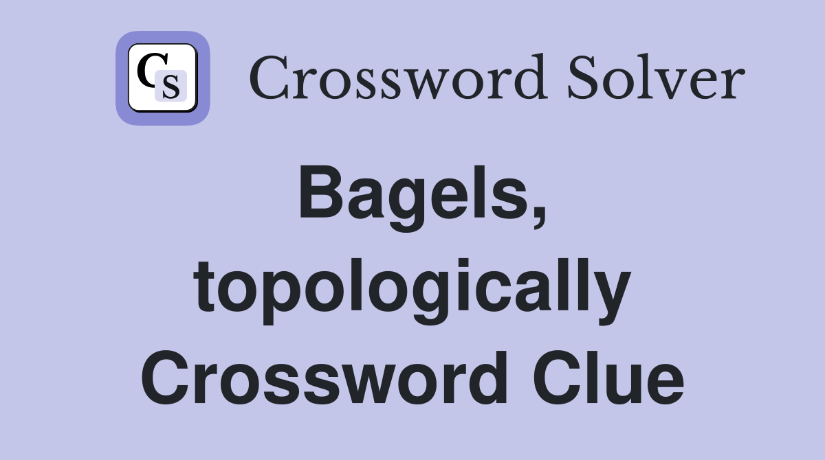 Bagels, topologically Crossword Clue
