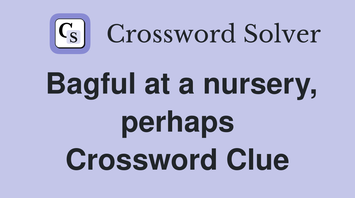 Bagful at a nursery, perhaps Crossword Clue