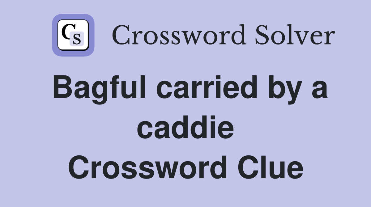Bagful carried by a caddie Crossword Clue