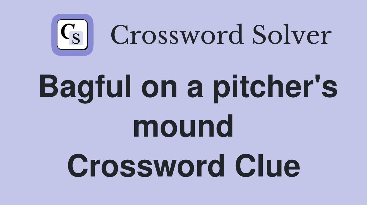 Bagful on a pitcher's mound Crossword Clue
