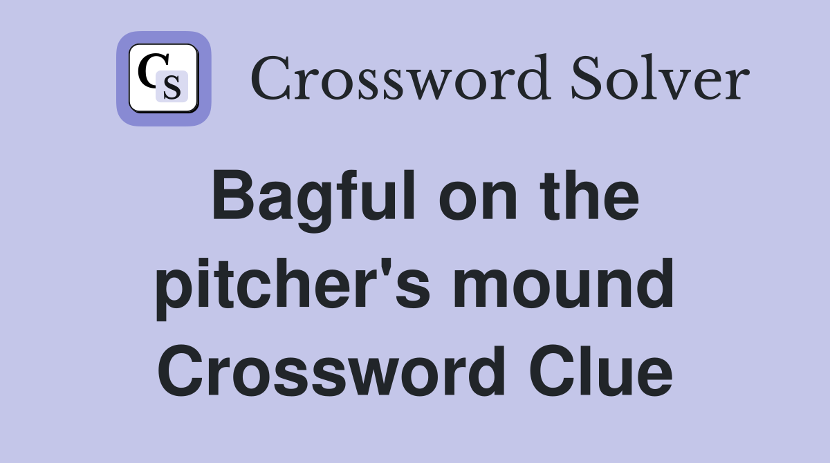 Bagful on the pitcher's mound Crossword Clue