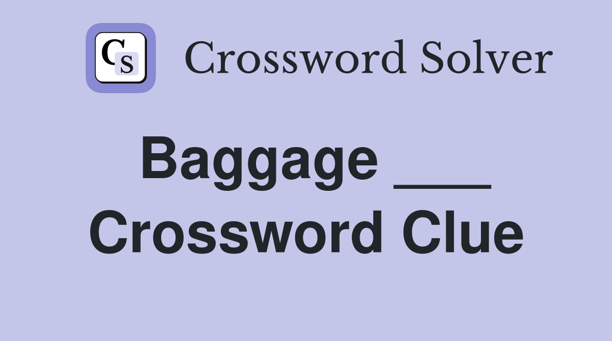 Baggage ___ Crossword Clue