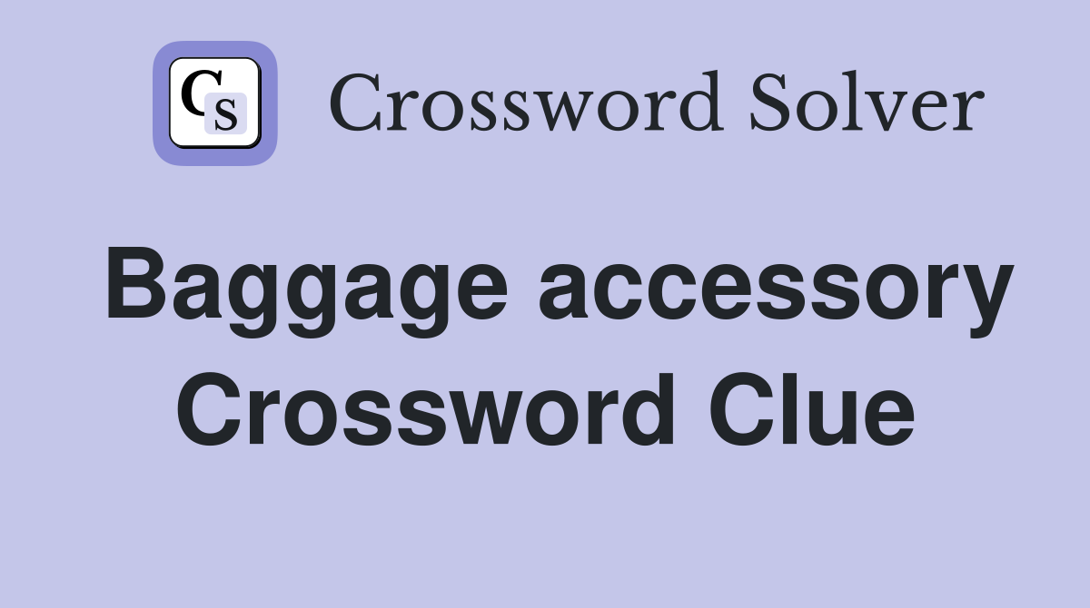 Baggage accessory Crossword Clue