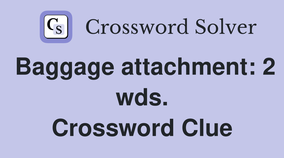 Baggage attachment: 2 wds. Crossword Clue