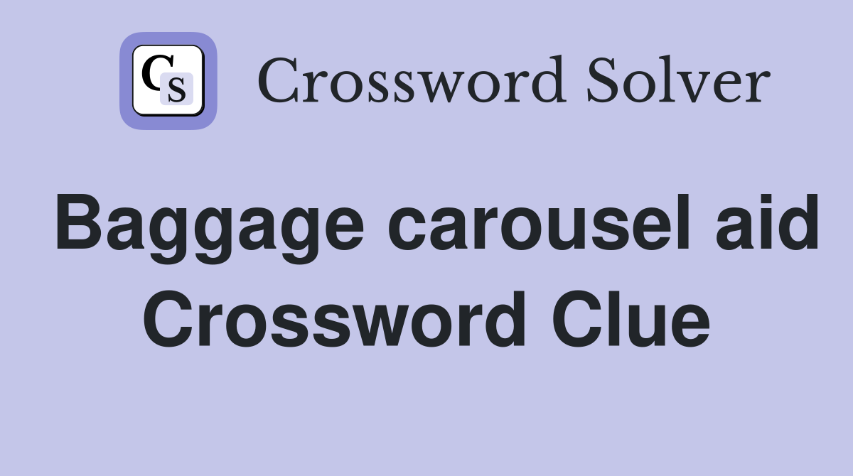 Baggage carousel aid Crossword Clue