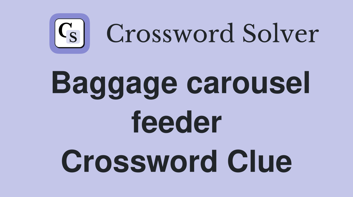 Baggage carousel feeder Crossword Clue