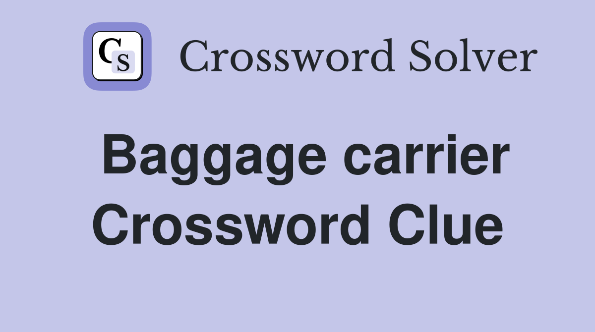 Baggage carrier Crossword Clue