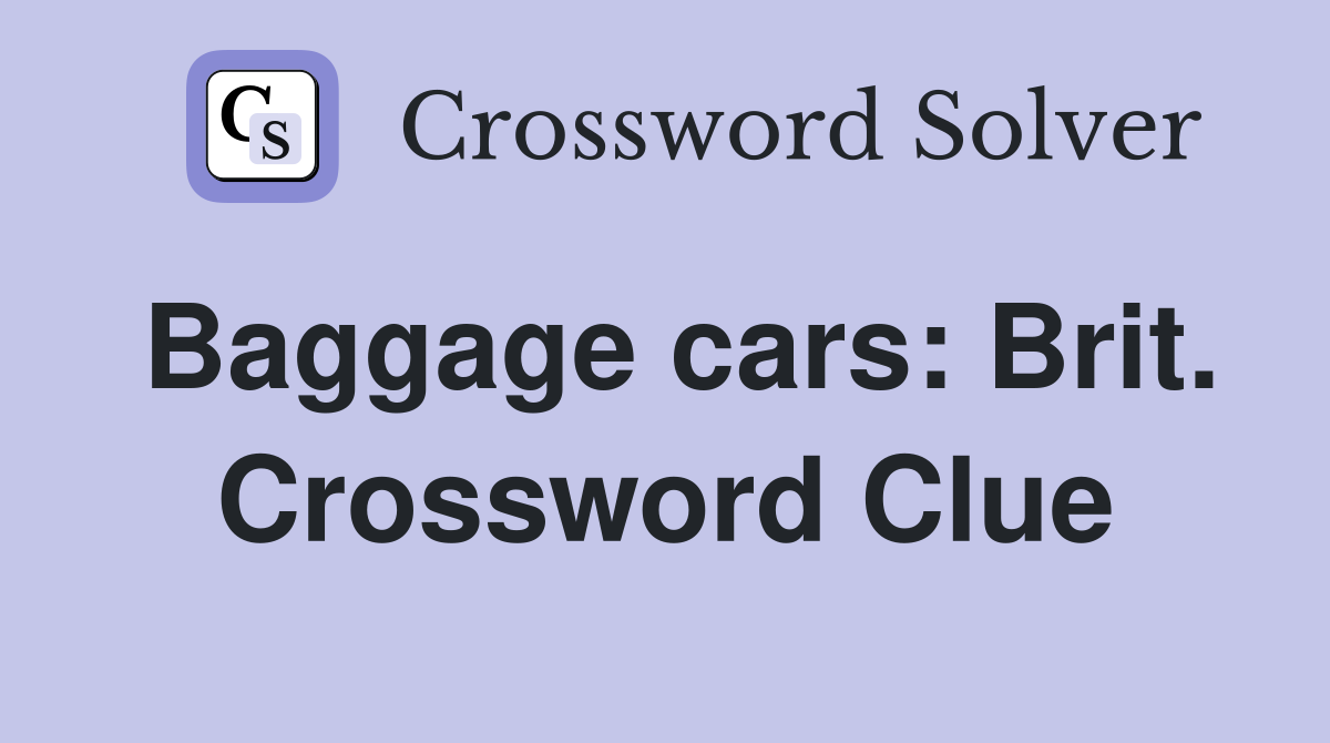 Baggage cars: Brit. Crossword Clue