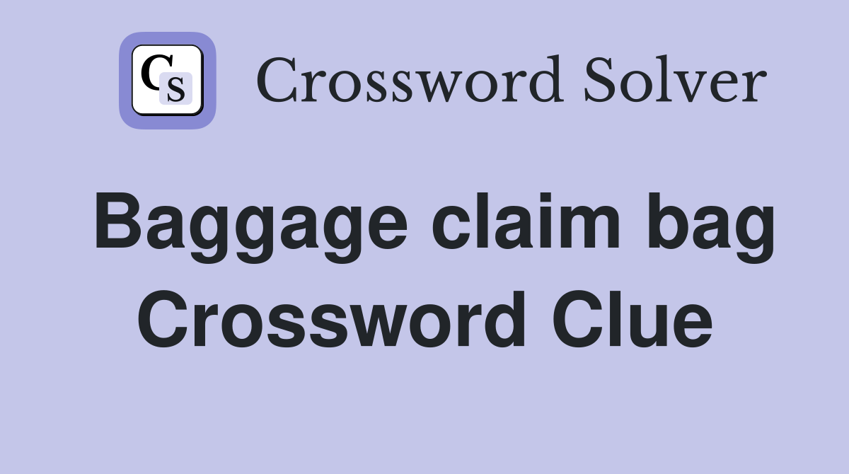 Baggage claim bag Crossword Clue