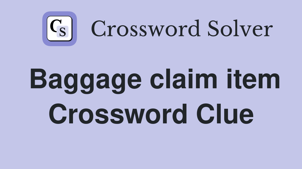 Baggage claim item Crossword Clue