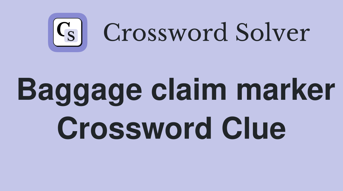 Baggage claim marker Crossword Clue