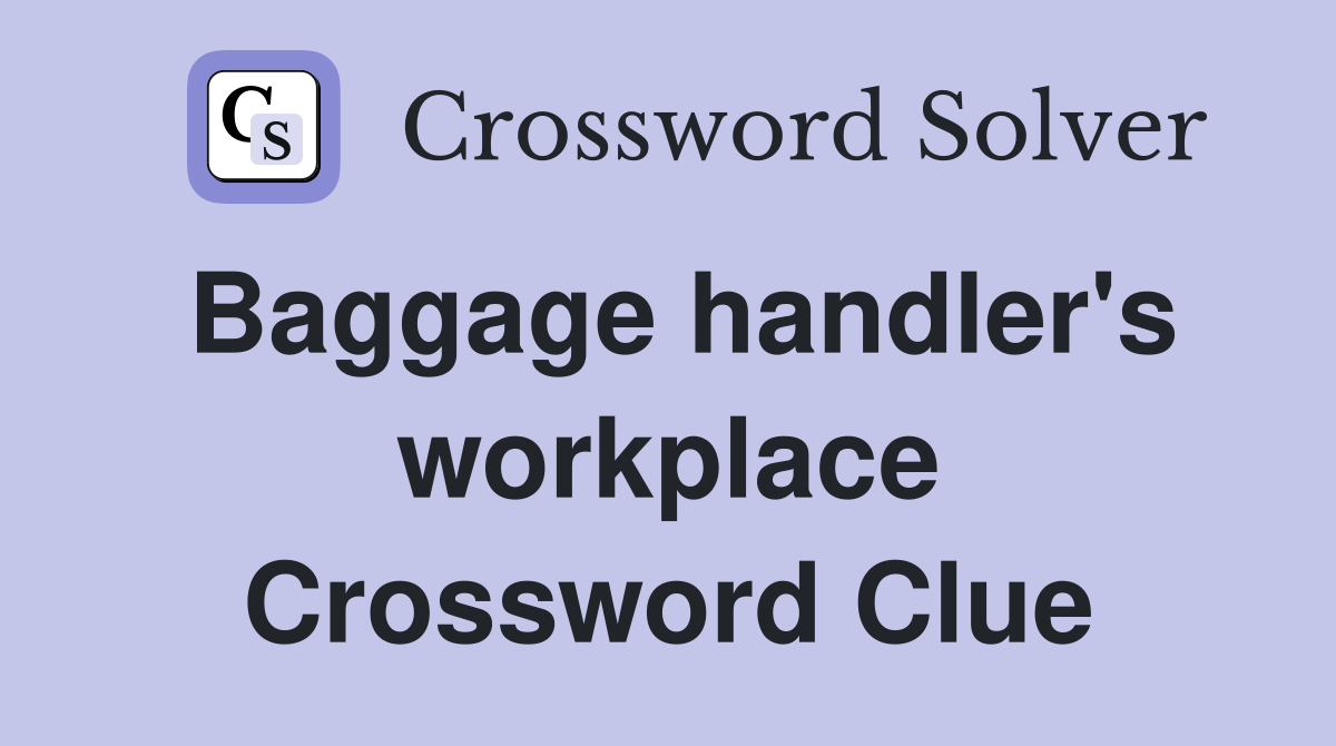 Baggage handler's workplace Crossword Clue