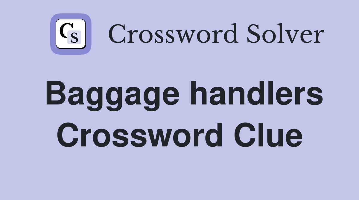 Baggage handlers Crossword Clue