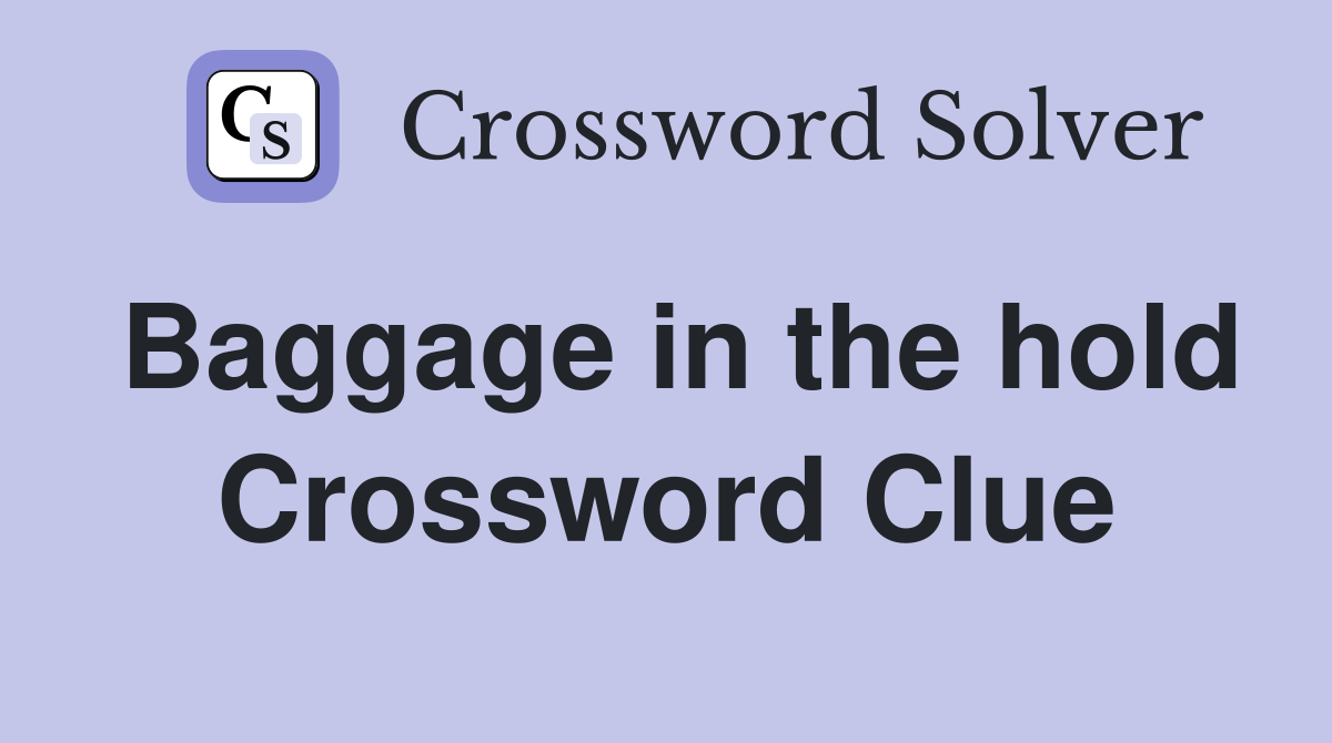 Baggage in the hold Crossword Clue