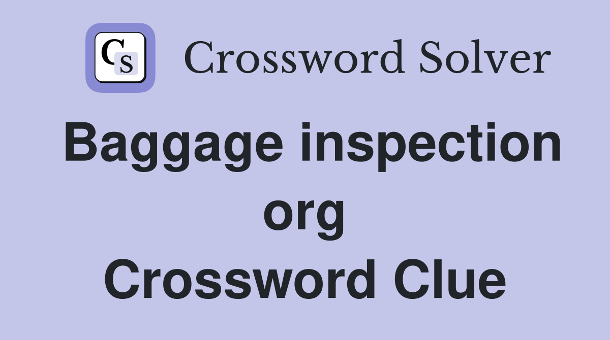 Baggage inspection org Crossword Clue