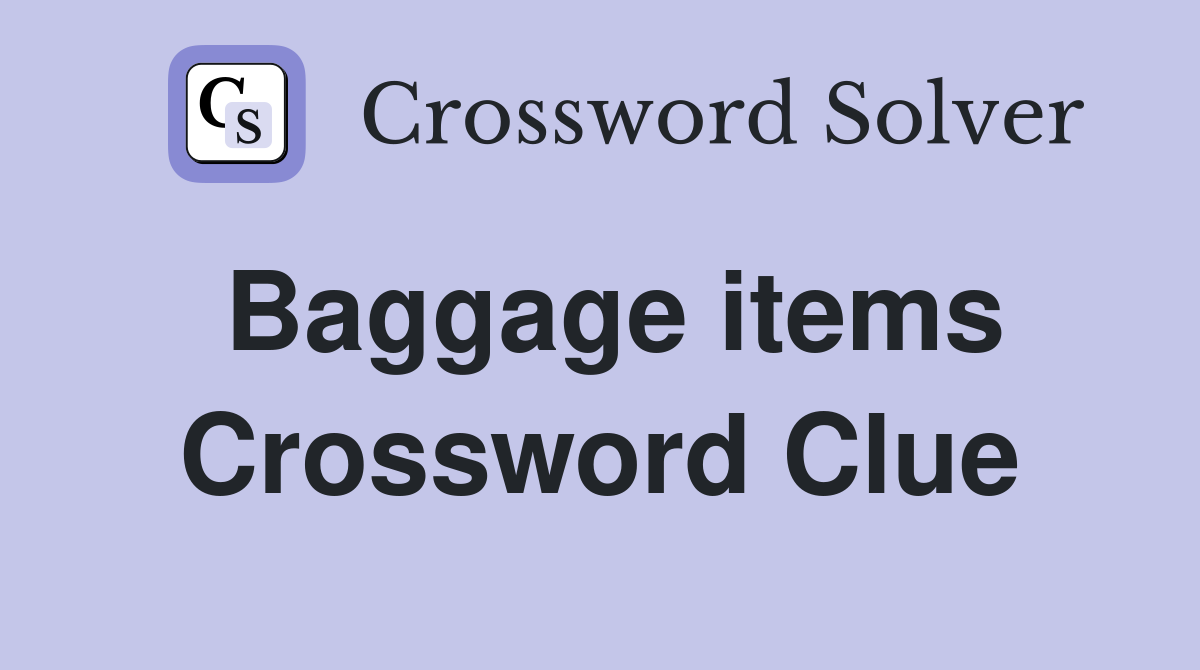 Baggage items Crossword Clue