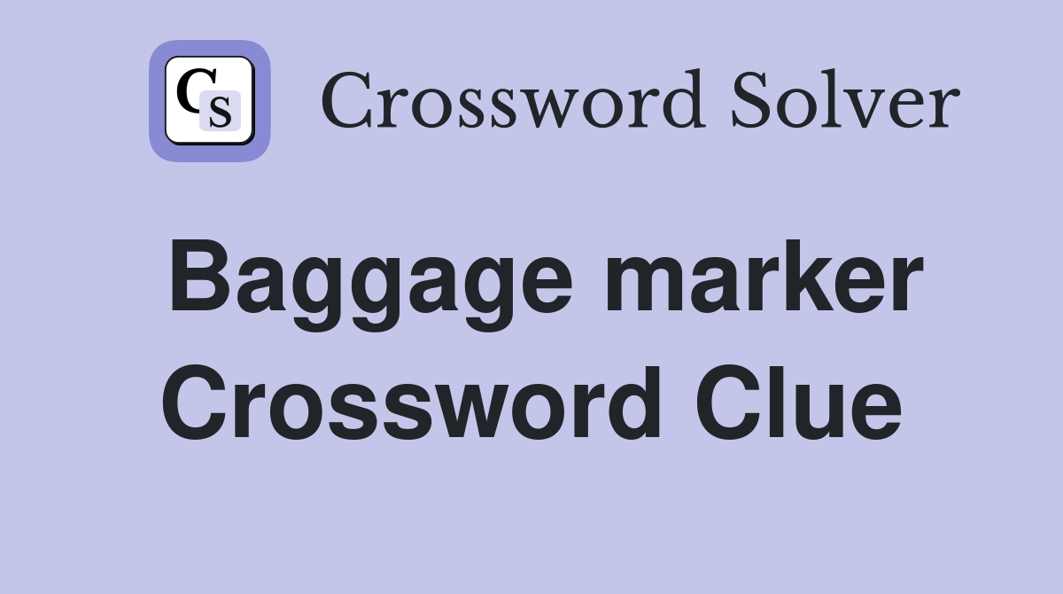 Baggage marker Crossword Clue