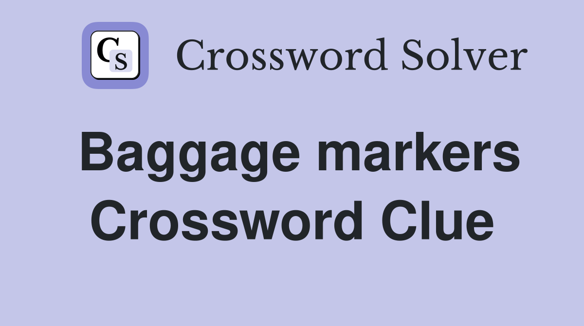 Baggage markers Crossword Clue