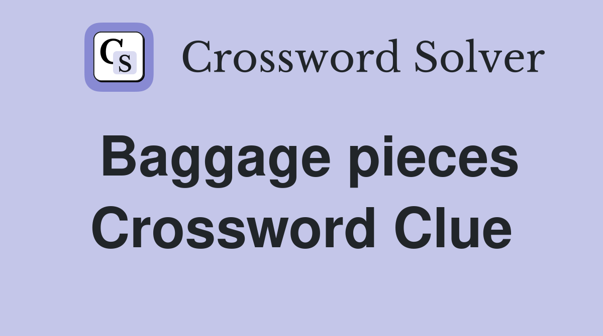 Baggage pieces Crossword Clue