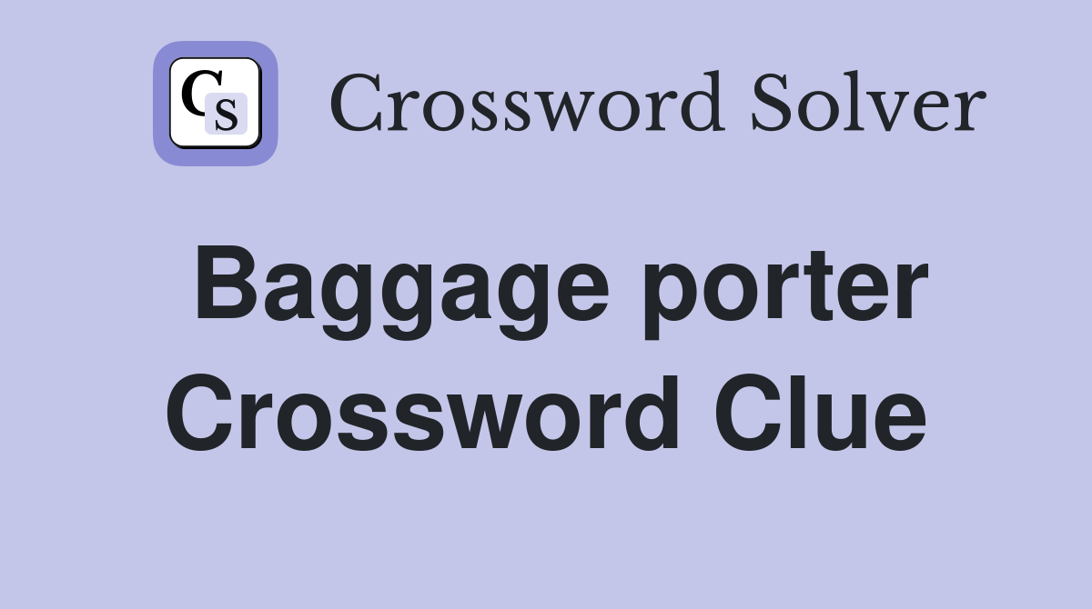Baggage porter Crossword Clue