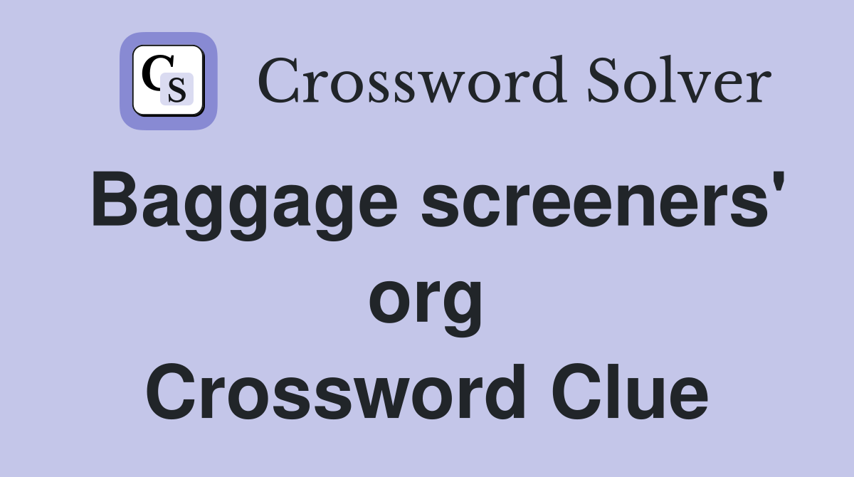 Baggage screeners' org Crossword Clue