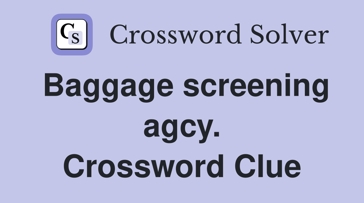 Baggage screening agcy. Crossword Clue