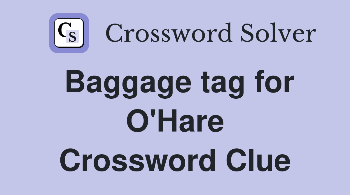 Baggage tag for O'Hare Crossword Clue