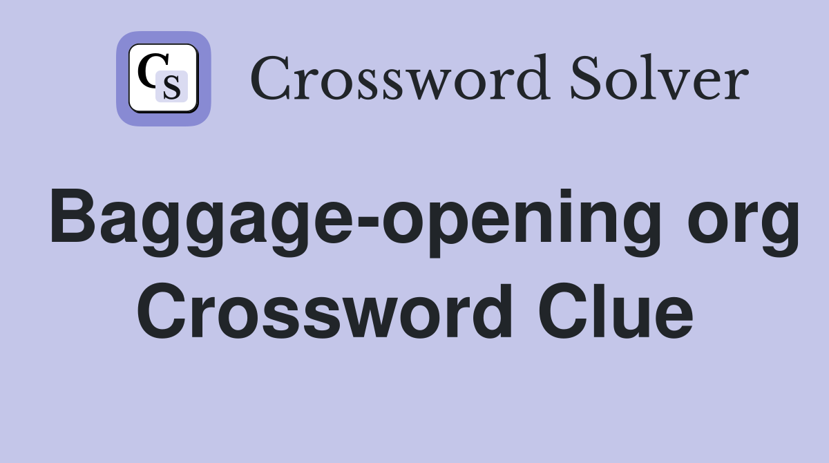 Baggage-opening org Crossword Clue