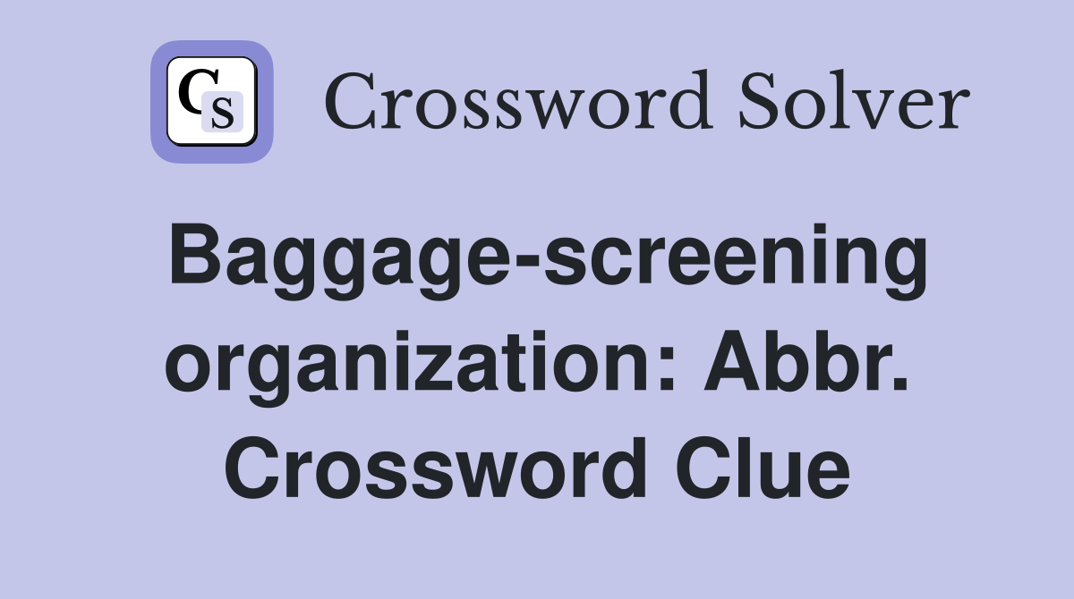 Baggage-screening organization: Abbr. Crossword Clue