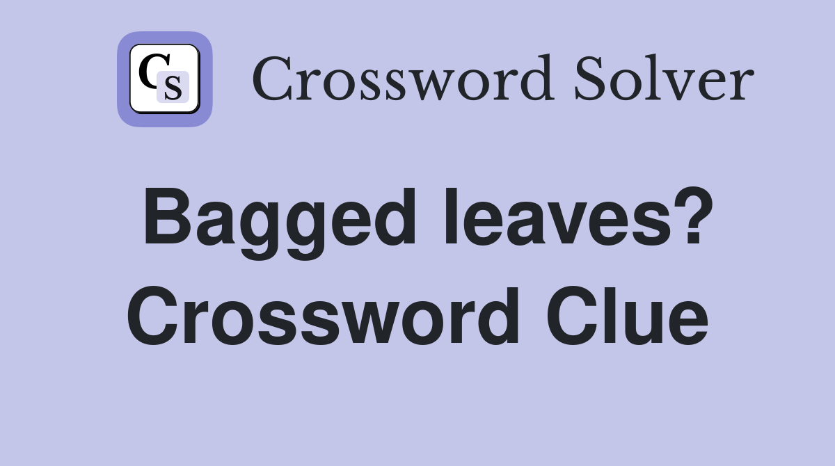 Bagged leaves? Crossword Clue