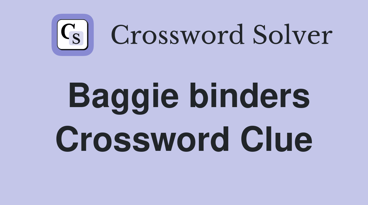 Baggie binders Crossword Clue