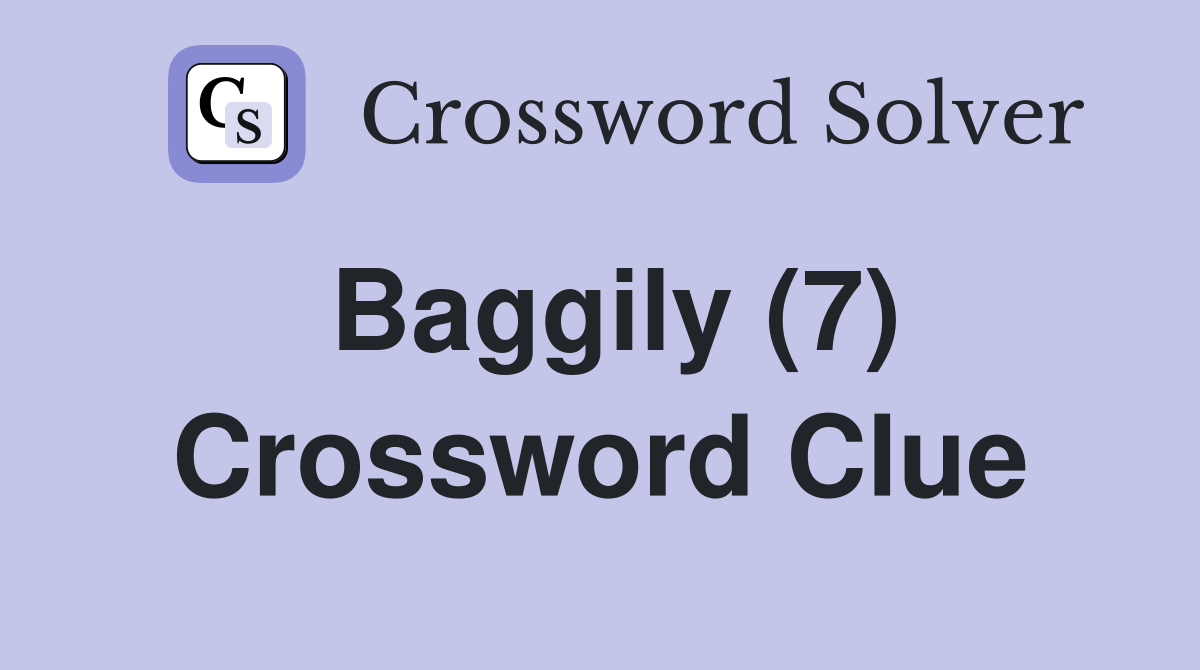 Baggily (7) Crossword Clue