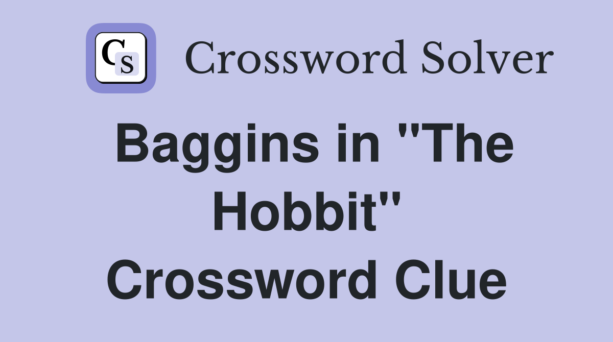 Baggins in "The Hobbit" Crossword Clue
