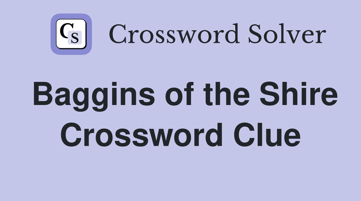 Baggins of the Shire Crossword Clue