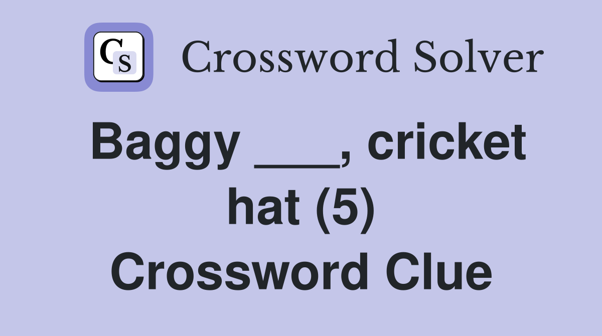 Baggy ___, cricket hat (5) Crossword Clue
