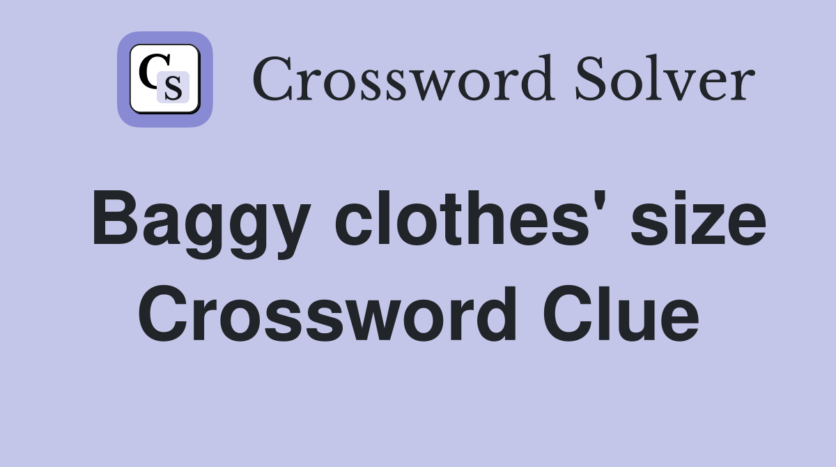 Baggy clothes' size Crossword Clue