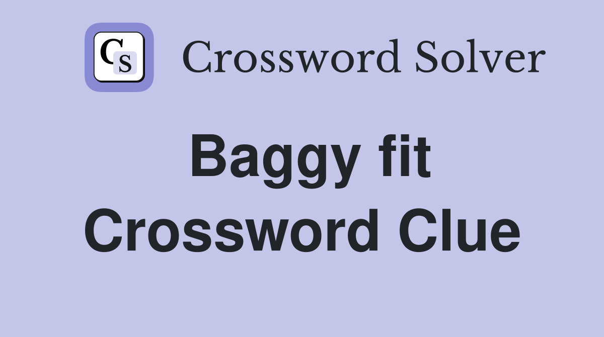 Baggy fit Crossword Clue